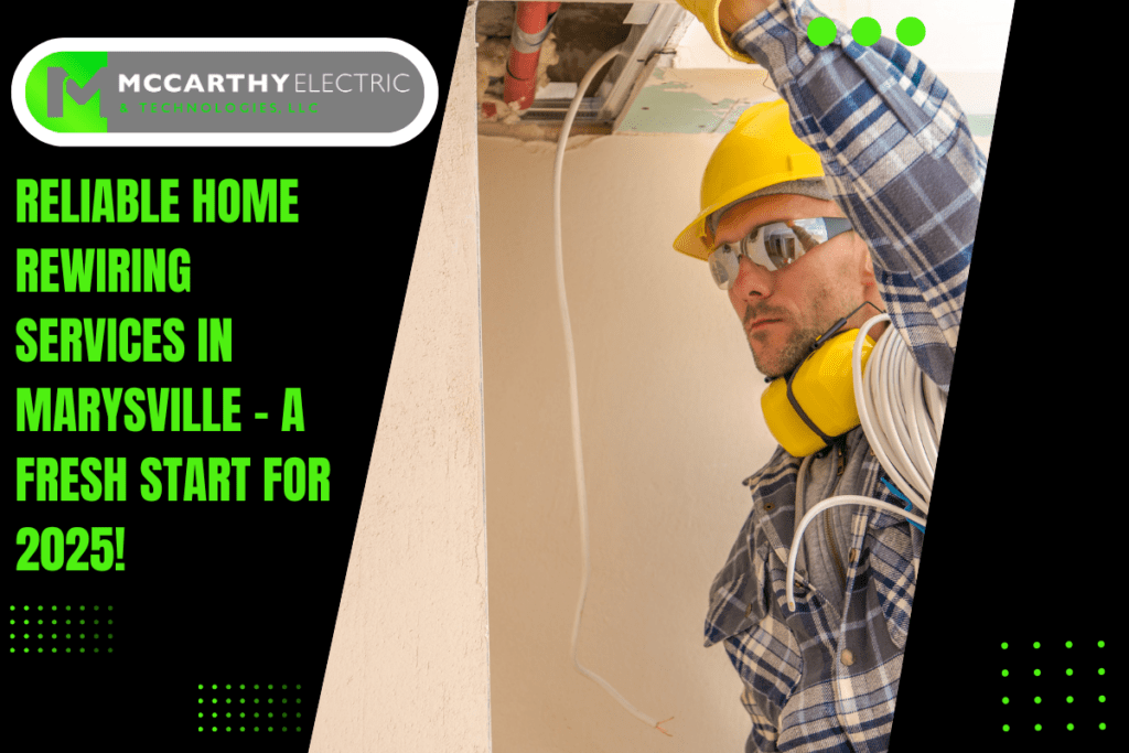 Reliable Home Rewiring Services in Marysville – A Fresh Start for 2025!