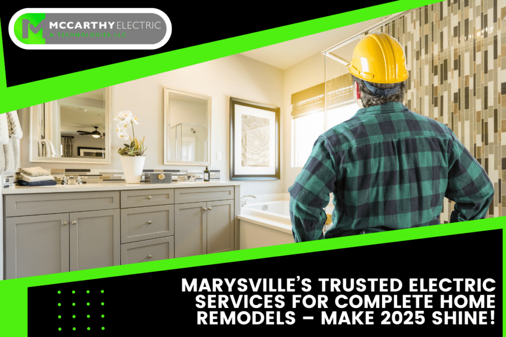 Marysville’s Trusted Electric Services for Complete Home Remodels – Make 2025 Shine!