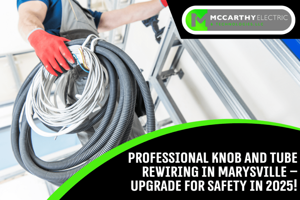 Professional Knob and Tube Rewiring in Marysville – Upgrade for Safety in 2025!