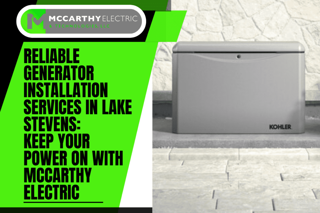 Reliable Generator Installation Services in Lake Stevens: Keep Your Power On with McCarthy Electric