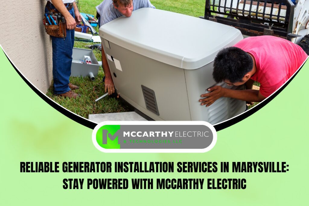 Reliable Generator Installation Services in Marysville: Stay Powered with McCarthy Electric