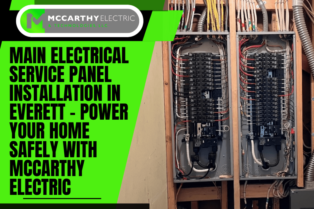 Main Electrical Service Panel Installation in Everett – Power Your Home Safely with McCarthy Electric