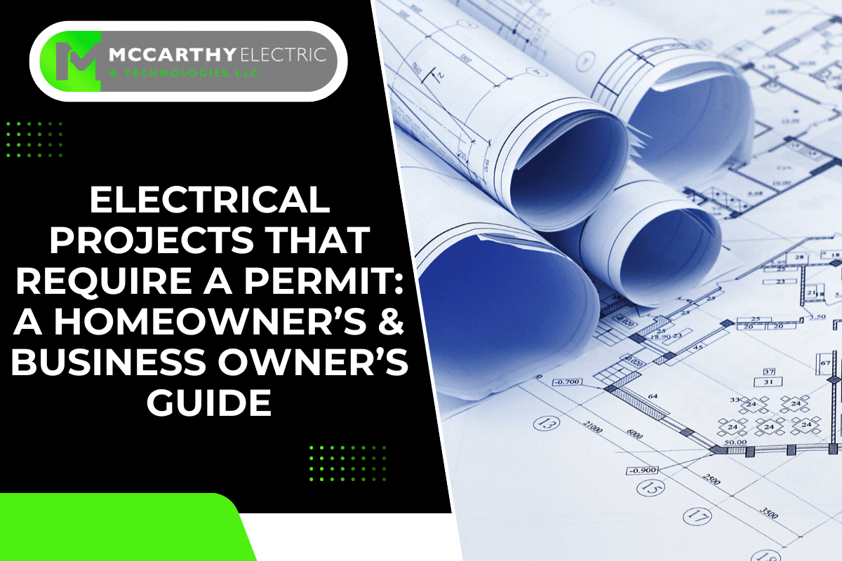 Electrical Projects That Require a Permit: A Homeowner’s & Business Owner’s Guide