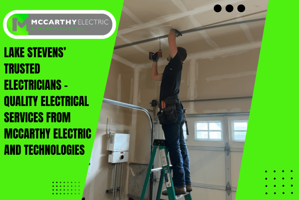 Lake Stevens’ Trusted Electricians – Quality Electrical Services from McCarthy Electric and Technologies