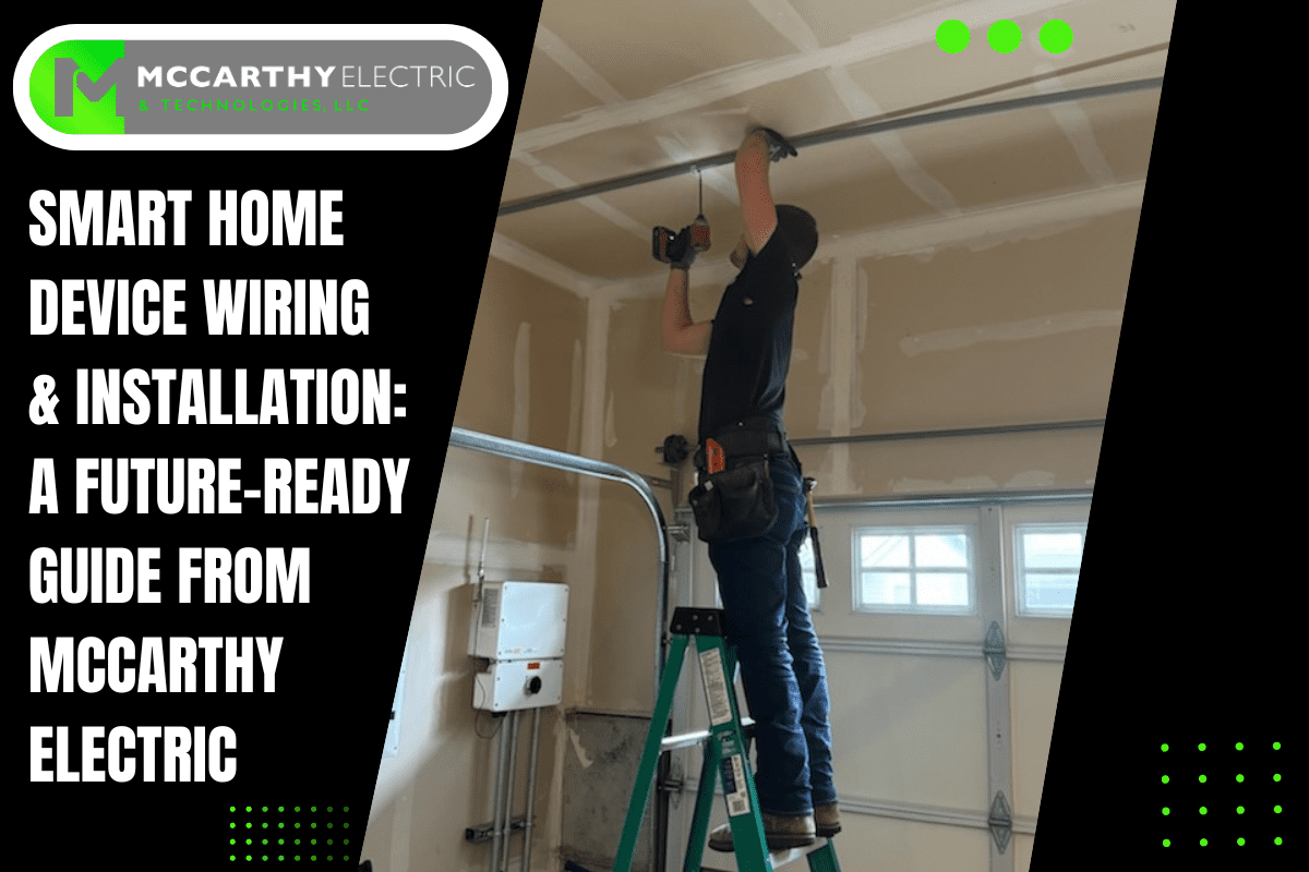 Smart Home Device Wiring & Installation: A Future-Ready Guide from McCarthy Electric